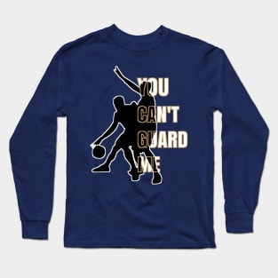 You Can't Guard Me Long Sleeve T-Shirt